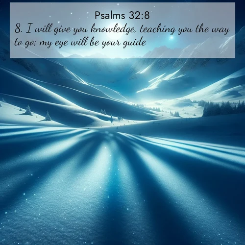 BasicEnglish Psalms  ; image nature: image with the bible verse :I will give you knowledge, teaching you the way to go; my eye will be your guide. ; Discover Bible verses beautifully integrated with natural scenes of varied seasons, featuring summer skies, winter snow, autumn leaves, and spring blooms. Each image captures the splendor and peace of God&#039;s creation. Share verses like KJV Psalms 32:8. Current verse is overlayed with the thematic nature scene : Moonlight illuminates the snowy mountain peaks, casting blue shadows across untouched powder. ; 32:8