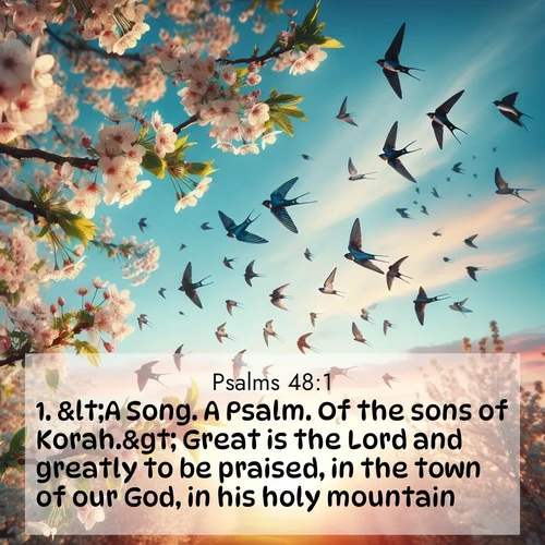 BasicEnglish Psalms  ; image nature: image with the bible verse :&amp;lt;A Song. A Psalm. Of the sons of Korah.&amp;gt; Great is the Lord and greatly to be praised, in the town of our God, in his holy mountain. ; Explore a collection of inspiring Bible verse images accompanied by winter photos, such as snowy landscapes, frosted trees, and frozen lakes. These images reflect the peace and purity of God&#039;s creation, with elegant fonts and luminous colors. Download and share verses like KJV Psalms 48:1. Current verse is overlayed with the thematic nature scene : Spring migration fills the sky with countless swallows. ; 48:1