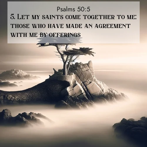 BasicEnglish Psalms  ; image nature: image with the bible verse :Let my saints come together to me; those who have made an agreement with me by offerings. ; Download high-resolution Bible verse images showcasing the beauty of God&#039;s creation—from radiant sunsets to tranquil rivers. Free for use as wallpapers or sharing verses like KJV Psalms 50:5. Current verse is overlayed with the thematic nature scene : A lone cypress stands sentinel on a wave-carved point. Pacific storms have shaped its every branch. ; 50:5