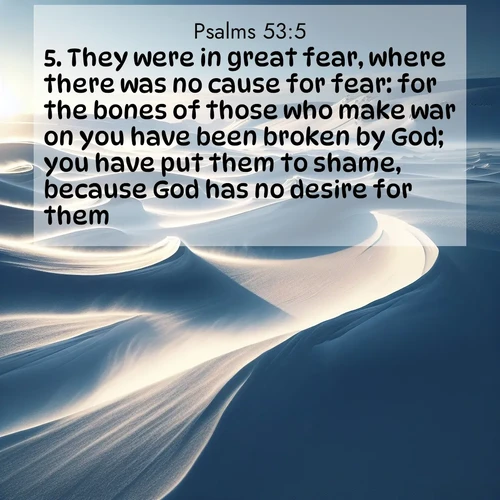 BBE Psalms 53:5 overlaying nature image scene: Winter winds sculpt snow into graceful dunes across the tundra.;5. They were in great fear, where there was no cause for fear: for the bones of those who make war on you have been broken by God; you have put them to shame, because God has no desire for them.