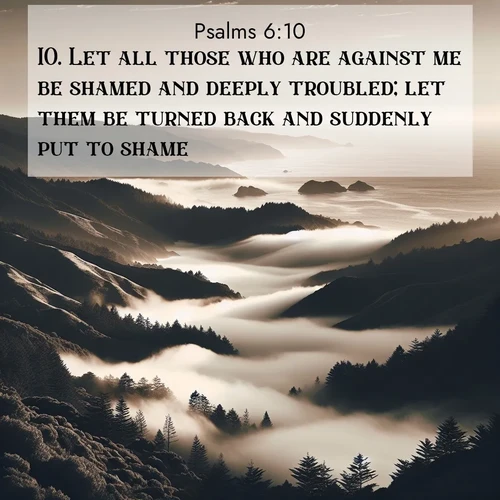 BasicEnglish Psalms  ; image nature: image with the bible verse :Let all those who are against me be shamed and deeply troubled; let them be turned back and suddenly put to shame. ; Discover inspiring Bible verse images featuring natural wonders like lush forests, sunny horizons, and cascading waterfalls. Perfect for wallpapers or spiritual encouragement. Download verses like KJV Psalms 6:10. Current verse is overlayed with the thematic nature scene : Coastal fog rolls inland through gaps in seaside hills. ; 6:10