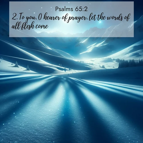 BasicEnglish Psalms  ; image nature: image with the bible verse :To you, O hearer of prayer, let the words of all flesh come. ; Explore a stunning collection of Bible verse images featuring picturesque scenery like sun-drenched meadows, tranquil lakes, and majestic forests. All images are free to download and share. Verses include KJV Psalms 65:2. Current verse is overlayed with the thematic nature scene : Moonlight illuminates the snowy mountain peaks, casting blue shadows across untouched powder. ; 65:2