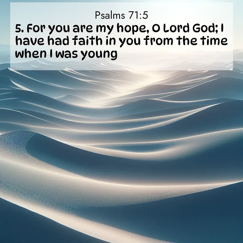 BBE Psalms 71:5 overlaying nature image scene: Sand dunes ripple to the horizon like frozen waves. Wind erases all traces of life from their surfaces.;5. For you are my hope, O Lord God; I have had faith in you from the time when I was young.