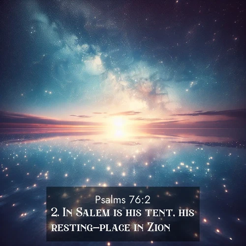 BasicEnglish Psalms  ; image nature: image with the bible verse :In Salem is his tent, his resting-place in Zion. ; Explore beautiful Bible verse images paired with serene natural settings, such as calm seas, snowy paths, and verdant hills. Each image is free to download for your spiritual inspiration. Share KJV Psalms 76:2. Current verse is overlayed with the thematic nature scene : Stars reflect perfectly in the salt flats after rainfall. The horizon disappears in the mirror-like expanse. ; 76:2