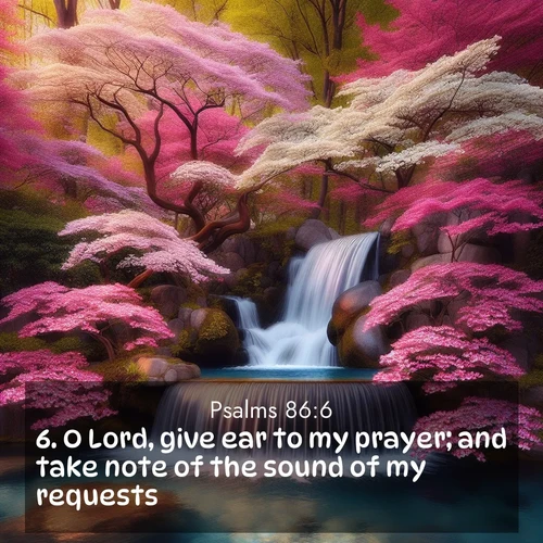 BasicEnglish Psalms  ; image nature: image with the bible verse :O Lord, give ear to my prayer; and take note of the sound of my requests. ; Explore a collection of Bible verses paired with springtime scenes, featuring blooming flowers, lush meadows, and trees in full bloom. These images symbolize divine renewal and hope. Download inspiring verses like KJV Psalms 86:6. Current verse is overlayed with the thematic nature scene : A spring cascade plunges into a pool surrounded by flowering dogwood. ; 86:6