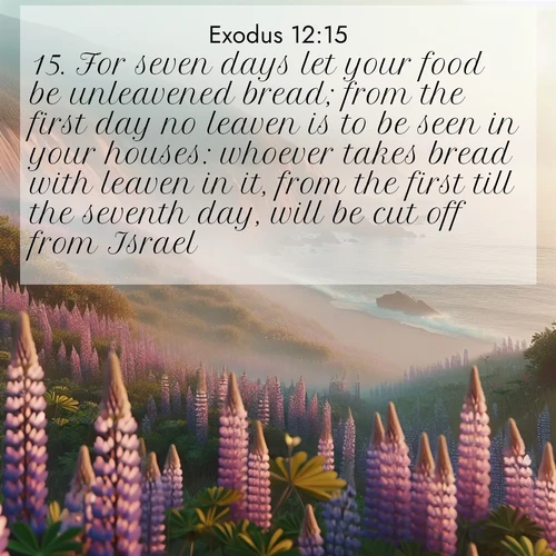 BBE Exodus 12:15 overlaying nature image scene: Wild lupines carpet coastal bluffs. Pacific fog rolls in like smoke.;15. For seven days let your food be unleavened bread; from the first day no leaven is to be seen in your houses: whoever takes bread with leaven in it, from the first till the seventh day, will be cut off from Israel.