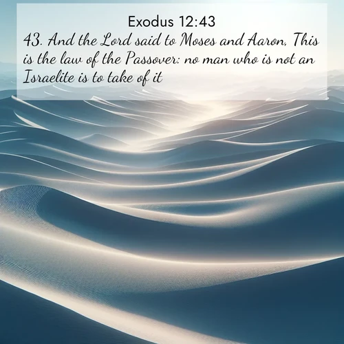 BBE Exodus 12:43 overlaying nature image scene: Sand dunes ripple to the horizon like frozen waves. Wind erases all traces of life from their surfaces.;43. And the Lord said to Moses and Aaron, This is the law of the Passover: no man who is not an Israelite is to take of it: