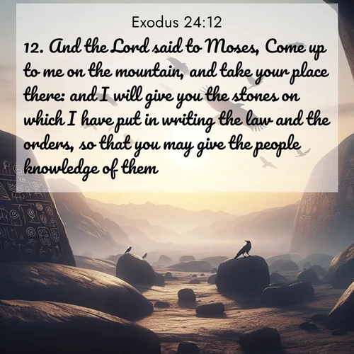 BasicEnglish Exodus  ; image nature: image with the bible verse :And the Lord said to Moses, Come up to me on the mountain, and take your place there: and I will give you the stones on which I have put in writing the law and the orders, so that you may give the people knowledge of them. ; Explore a rich collection of Bible verse images beautifully illustrated by natural landscapes, such as colorful skies, towering mountains, and tranquil rivers. The images highlight the serenity of God&#039;s creation with vivid tones and carefully chosen typography. Download and share inspiring verses like KJV Exodus 24:12. Current verse is overlayed with the thematic nature scene : Desert petroglyphs tell ancient stories. Ravens soar past wearing shadows for wings. ; 24:12