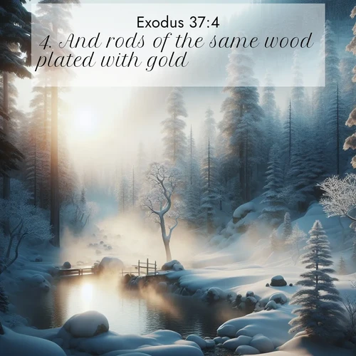 BasicEnglish Exodus  ; image nature: image with the bible verse :And rods of the same wood plated with gold. ; Browse beautiful Bible verse images accompanied by peaceful scenes like calm seas, ancient forests, and radiant horizons. Download high-quality, free images featuring verses such as KJV Exodus 37:4. Current verse is overlayed with the thematic nature scene : Morning mist rises from a hot spring in a snow-covered forest. ; 37:4