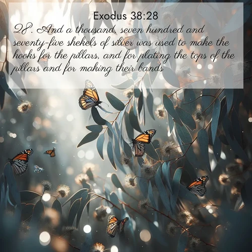 BBE Exodus 38:28 overlaying nature image scene: Monarch butterflies cluster on eucalyptus branches in winter sun.;28. And a thousand, seven hundred and seventy-five shekels of silver was used to make the hooks for the pillars, and for plating the tops of the pillars and for making their bands.