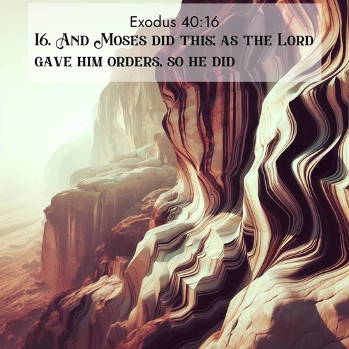 BasicEnglish Exodus  ; image nature: image with the bible verse :And Moses did this; as the Lord gave him orders, so he did. ; Explore a unique collection of Bible verses illustrated by winter landscapes, such as snowy mountains, frosty forests, and starry skies. These images capture the peace and beauty of winter. Share verses like KJV Exodus 40:16. Current verse is overlayed with the thematic nature scene : Desert varnish stains cliff faces in abstract patterns. ; 40:16