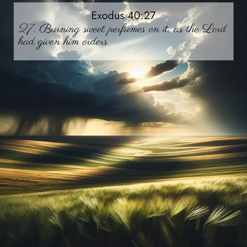 BasicEnglish Exodus  ; image nature: image with the bible verse :Burning sweet perfumes on it, as the Lord had given him orders. ; Download Bible verse images featuring vibrant photos of nature, from snowy landscapes to golden deserts. These free images are perfect for phone wallpapers, desktop backgrounds, or sharing. Verses include KJV Exodus 40:27. Current verse is overlayed with the thematic nature scene : Summer storms approach across vast prairie skies. ; 40:27