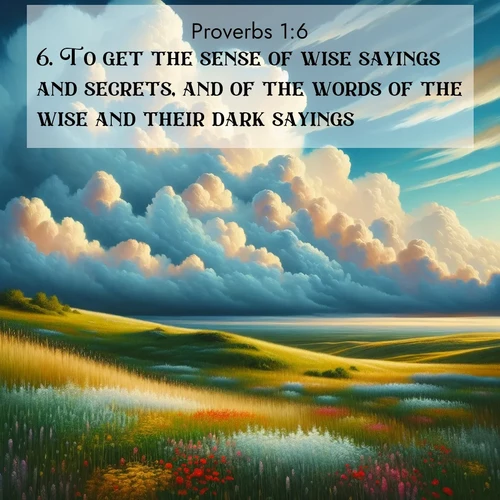 BasicEnglish Proverbs  ; image nature: image with the bible verse :To get the sense of wise sayings and secrets, and of the words of the wise and their dark sayings. ; Admire Bible images representing autumn, with swirling leaves, misty skies, and vibrant trees. These images inspire profound spiritual reflection. Download and share verses like KJV Proverbs 1:6. Current verse is overlayed with the thematic nature scene : Summer thunderheads build over grasslands dotted with wildflowers. ; 1:6
