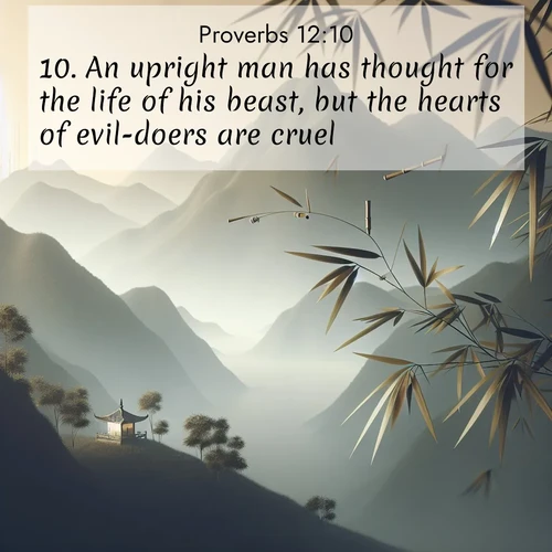 BBE Proverbs 12:10 overlaying nature image scene: Bamboo leaves whisper secrets in mountain wind. A temple bell rings in the distance.;10. An upright man has thought for the life of his beast, but the hearts of evil-doers are cruel.