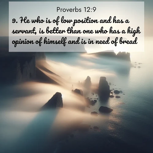 BBE Proverbs 12:9 overlaying nature image scene: Coastal fog reveals and conceals seaside cliffs.;9. He who is of low position and has a servant, is better than one who has a high opinion of himself and is in need of bread.