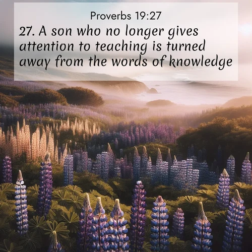 BBE Proverbs 19:27 overlaying nature image scene: Wild lupines carpet a coastal meadow. Ocean fog rolls in on silent feet.;27. A son who no longer gives attention to teaching is turned away from the words of knowledge.
