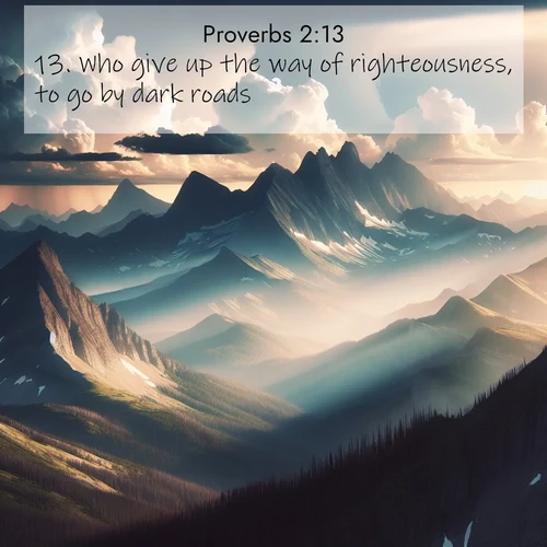 BBE Proverbs 2:13 overlaying nature image scene: Summer storms build over mountain peaks at midday.;13. Who give up the way of righteousness, to go by dark roads;