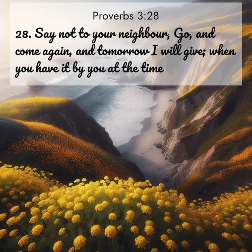 BBE Proverbs 3:28 overlaying nature image scene: Wild mustard carpets coastal cliffs. Ocean waves provide rhythm below.;28. Say not to your neighbour, Go, and come again, and tomorrow I will give; when you have it by you at the time.