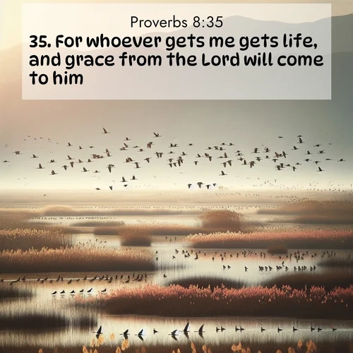 BBE Proverbs 8:35 overlaying nature image scene: Spring migration fills marshlands with calling birds.;35. For whoever gets me gets life, and grace from the Lord will come to him.