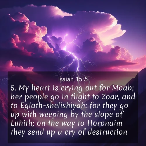 BBE Isaiah 15:5 overlaying nature image scene: Jagged lightning splits purple storm clouds. Thunder echoes through mountain canyons.;5. My heart is crying out for Moab; her people go in flight to Zoar, and to Eglath-shelishiyah: for they go up with weeping by the slope of Luhith; on the way to Horonaim they send up a cry of destruction.