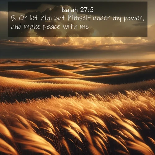 BasicEnglish Isaiah  ; image nature: image with the bible verse :Or let him put himself under my power, and make peace with me. ; Discover beautiful Bible verse images that combine inspiring scripture with captivating nature photos. Download high-quality images featuring lush valleys, peaceful streams, and endless horizons like KJV Isaiah 27:5. Current verse is overlayed with the thematic nature scene : Prairie grass waves like a golden ocean. Storm clouds build towers on the horizon. ; 27:5