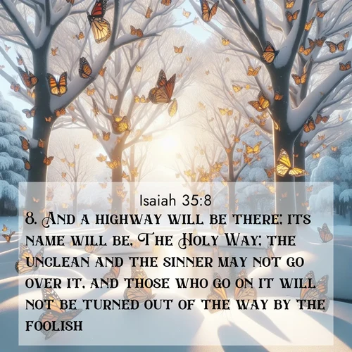 BBE Isaiah 35:8 overlaying nature image scene: Monarch butterflies cover winter trees. Their wings catch light like stained glass.;8. And a highway will be there; its name will be, The Holy Way; the unclean and the sinner may not go over it, and those who go on it will not be turned out of the way by the foolish.
