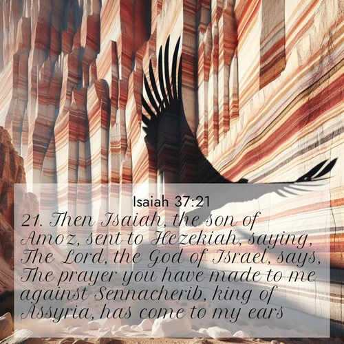 BasicEnglish Isaiah  ; image nature: image with the bible verse :Then Isaiah, the son of Amoz, sent to Hezekiah, saying, The Lord, the God of Israel, says, The prayer you have made to me against Sennacherib, king of Assyria, has come to my ears. ; Discover a gallery of Bible verse images showcasing the beauty of autumn, with golden leaves, red forests, and peaceful fields bathed in soft light. These soothing scenes are perfect for accompanying inspiring verses like KJV Isaiah 37:21. Current verse is overlayed with the thematic nature scene : Desert varnish streaks ancient canyon walls. A condor&#039;s shadow glides across the patterns. ; 37:21