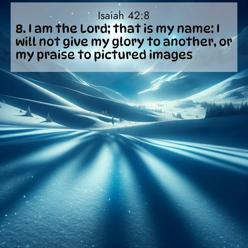 BasicEnglish Isaiah  ; image nature: image with the bible verse :I am the Lord; that is my name: I will not give my glory to another, or my praise to pictured images. ; Admire our free collection of Bible verse images with beautiful landscapes like sunlit forests, rippling waters, and radiant dawns. Each verse, such as KJV Isaiah 42:8, is ready to download and share. Current verse is overlayed with the thematic nature scene : Moonlight illuminates the snowy mountain peaks, casting blue shadows across untouched powder. ; 42:8