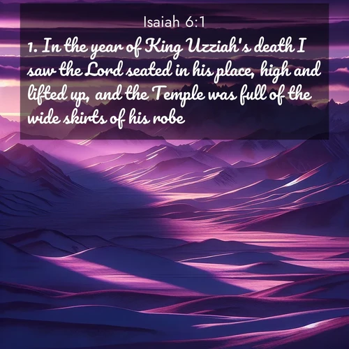 BasicEnglish Isaiah  ; image nature: image with the bible verse :In the year of King Uzziah&#039;s death I saw the Lord seated in his place, high and lifted up, and the Temple was full of the wide skirts of his robe. ; Admire Bible verse images capturing the beauty of beaches, with turquoise waters, palm trees, and peaceful shores. These soothing scenes reflect God&#039;s serenity and majesty. Download and share verses like KJV Isaiah 6:1. Current verse is overlayed with the thematic nature scene : Morning light ignites mountain snow. Valleys sleep in purple shadow. ; 6:1