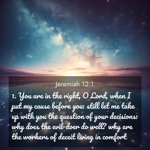 BasicEnglish Jeremiah  ; image nature: image with the bible verse :You are in the right, O Lord, when I put my cause before you: still let me take up with you the question of your decisions: why does the evil-doer do well? why are the workers of deceit living in comfort? ; Admire Bible images representing autumn, with swirling leaves, misty skies, and vibrant trees. These images inspire profound spiritual reflection. Download and share verses like KJV Jeremiah 12:1. Current verse is overlayed with the thematic nature scene : Stars reflect perfectly in the salt flats after rainfall. The horizon disappears in the mirror-like expanse. ; 12:1