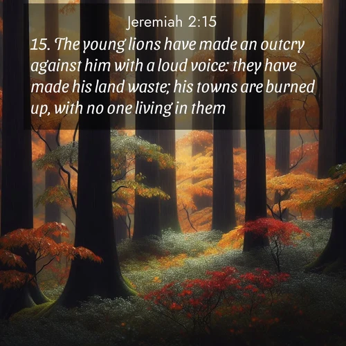 BBE Jeremiah 2:15 overlaying nature image scene: Autumn rain darkens tree trunks in the forest.;15. The young lions have made an outcry against him with a loud voice: they have made his land waste; his towns are burned up, with no one living in them.