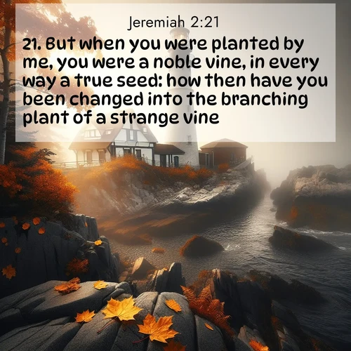 BBE Jeremiah 2:21 overlaying nature image scene: Autumn fog shrouds a lighthouse on rocky shores.;21. But when you were planted by me, you were a noble vine, in every way a true seed: how then have you been changed into the branching plant of a strange vine?