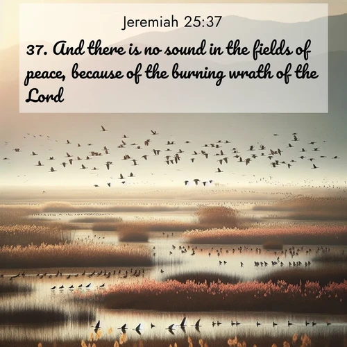 BBE Jeremiah 25:37 overlaying nature image scene: Spring migration fills marshlands with calling birds.;37. And there is no sound in the fields of peace, because of the burning wrath of the Lord.
