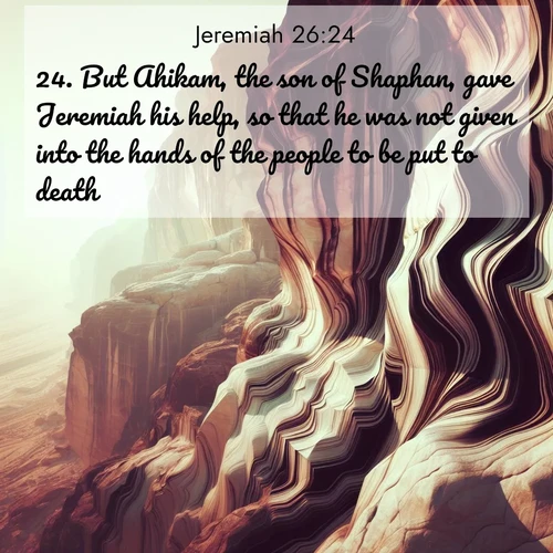 BBE Jeremiah 26:24 overlaying nature image scene: Desert varnish stains cliff faces in abstract patterns.;24. But Ahikam, the son of Shaphan, gave Jeremiah his help, so that he was not given into the hands of the people to be put to death.