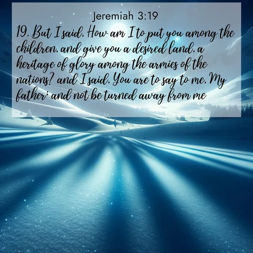 BBE Jeremiah 3:19 overlaying nature image scene: Moonlight illuminates the snowy mountain peaks, casting blue shadows across untouched powder.;19. But I said, How am I to put you among the children, and give you a desired land, a heritage of glory among the armies of the nations? and I said, You are to say to me, My father; and not be turned away from me.