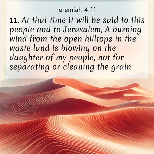 BBE Jeremiah 4:11 overlaying nature image scene: Desert wind sculpts perfect ripples in red sand. Twilight paints the dunes in watercolor hues.;11. At that time it will be said to this people and to Jerusalem, A burning wind from the open hilltops in the waste land is blowing on the daughter of my people, not for separating or cleaning the grain;