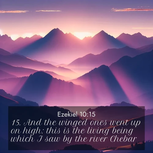 BasicEnglish Ezekiel  ; image nature: image with the bible verse :And the winged ones went up on high: this is the living being which I saw by the river Chebar. ; Explore a collection of inspiring Bible verse images accompanied by winter photos, such as snowy landscapes, frosted trees, and frozen lakes. These images reflect the peace and purity of God&#039;s creation, with elegant fonts and luminous colors. Download and share verses like KJV Ezekiel 10:15. Current verse is overlayed with the thematic nature scene : Morning sun ignites mountain peaks. Valleys still sleep in purple shadow. ; 10:15