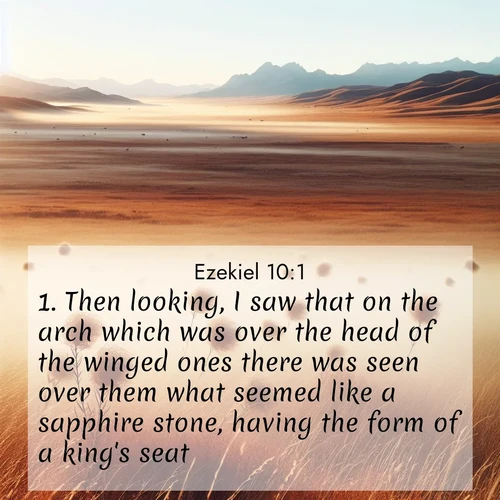 BasicEnglish Ezekiel  ; image nature: image with the bible verse :Then looking, I saw that on the arch which was over the head of the winged ones there was seen over them what seemed like a sapphire stone, having the form of a king&#039;s seat. ; Explore a rich collection of Bible verse images beautifully illustrated by natural landscapes, such as colorful skies, towering mountains, and tranquil rivers. The images highlight the serenity of God&#039;s creation with vivid tones and carefully chosen typography. Download and share inspiring verses like KJV Ezekiel 10:1. Current verse is overlayed with the thematic nature scene : Autumn wind sends tumbleweeds dancing across the prairie. ; 10:1