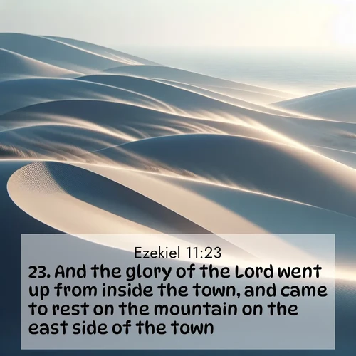 BBE Ezekiel 11:23 overlaying nature image scene: Coastal dunes shift slowly beneath constant winds.;23. And the glory of the Lord went up from inside the town, and came to rest on the mountain on the east side of the town.