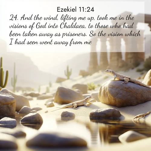 BBE Ezekiel 11:24 overlaying nature image scene: Desert lizards bask on sun-warmed rocks near ancient ruins.;24. And the wind, lifting me up, took me in the visions of God into Chaldaea, to those who had been taken away as prisoners. So the vision which I had seen went away from me.