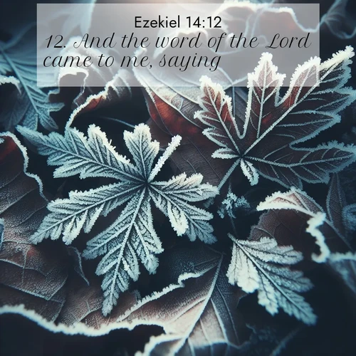 BasicEnglish Ezekiel  ; image nature: image with the bible verse :And the word of the Lord came to me, saying, ; Admire Bible images evoking autumn, with warm colors of fallen leaves, harvested fields, and tranquil woods. These inspiring landscapes reflect the transition and beauty of God&#039;s creation. Download verses like KJV Ezekiel 14:12. Current verse is overlayed with the thematic nature scene : Winter frost creates delicate patterns on fallen leaves. ; 14:12
