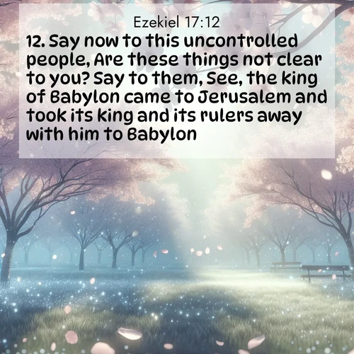BasicEnglish Ezekiel  ; image nature: image with the bible verse :Say now to this uncontrolled people, Are these things not clear to you? Say to them, See, the king of Babylon came to Jerusalem and took its king and its rulers away with him to Babylon; ; Explore serene Bible verse images adorned with photos of divine creation—tranquil beaches, snowy mountains, and starry skies. Each image is free to download and share. Verses include KJV Ezekiel 17:12. Current verse is overlayed with the thematic nature scene : Spring rain falls on cherry trees in full bloom, petals drifting like snow. ; 17:12