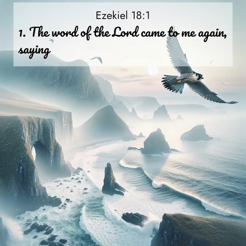 BasicEnglish Ezekiel  ; image nature: image with the bible verse :The word of the Lord came to me again, saying, ; Explore an exceptional collection of Bible verse images accompanied by photos of nature, showcasing snowy mountains, serene forests, and still lakes. These images feature luminous tones and varied fonts to bring serenity and inspiration. Share uplifting verses like KJV Ezekiel 18:1. Current verse is overlayed with the thematic nature scene : A peregrine falcon rides thermal currents above coastal cliffs. Waves crash endlessly against the rocks below. ; 18:1