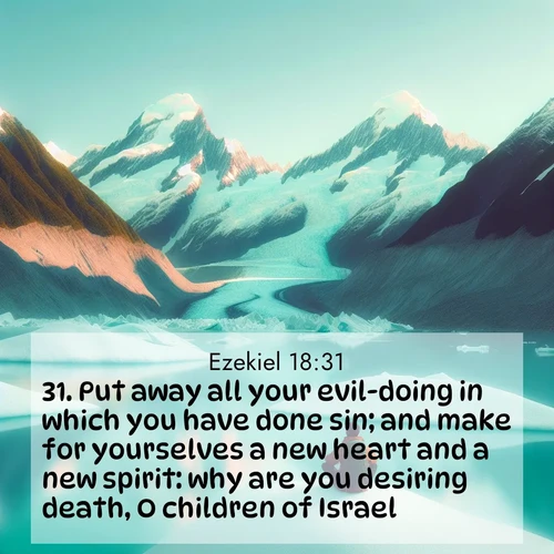 BasicEnglish Ezekiel  ; image nature: image with the bible verse :Put away all your evil-doing in which you have done sin; and make for yourselves a new heart and a new spirit: why are you desiring death, O children of Israel? ; Discover our unique collection of Bible verse images integrated with photos showcasing the majesty of nature, such as rocky mountains, ancient trees, and crystal-clear lakes. These images feature luminous colors and text in varied fonts, reflecting the harmony of God&#039;s creation. Download verses like KJV Ezekiel 18:31. Current verse is overlayed with the thematic nature scene : An explorer rests beside glacier lakes. Turquoise waters mirror twin peaks. ; 18:31