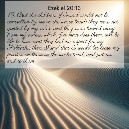 BBE Ezekiel 20:13 overlaying nature image scene: Sand ripples stretch endlessly across white gypsum dunes.;13. But the children of Israel would not be controlled by me in the waste land: they were not guided by my rules, and they were turned away from my orders, which, if a man does them, will be life to him; and they had no respect for my Sabbaths: then I said that I would let loose my passion on them in the waste land, and put an end to them.
