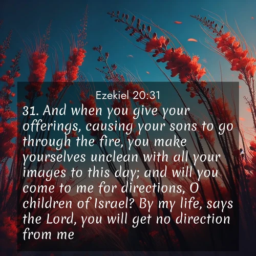 BBE Ezekiel 20:31 overlaying nature image scene: Desert ocotillo flames against blue sky. Wind sings through its scarlet blooms.;31. And when you give your offerings, causing your sons to go through the fire, you make yourselves unclean with all your images to this day; and will you come to me for directions, O children of Israel? By my life, says the Lord, you will get no direction from me.