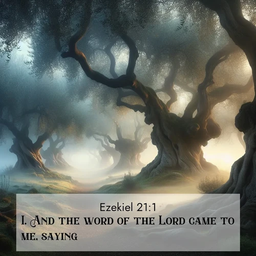 BasicEnglish Ezekiel  ; image nature: image with the bible verse :And the word of the Lord came to me, saying, ; Browse Bible images illustrated by desert landscapes, with endless skies, golden dunes, and isolated palm trees. These images evoke the calm and grandeur of God&#039;s creation. Download inspiring verses like KJV Ezekiel 21:1. Current verse is overlayed with the thematic nature scene : Mist rolls through an ancient olive grove at dawn. Each gnarled trunk tells stories of centuries past. ; 21:1