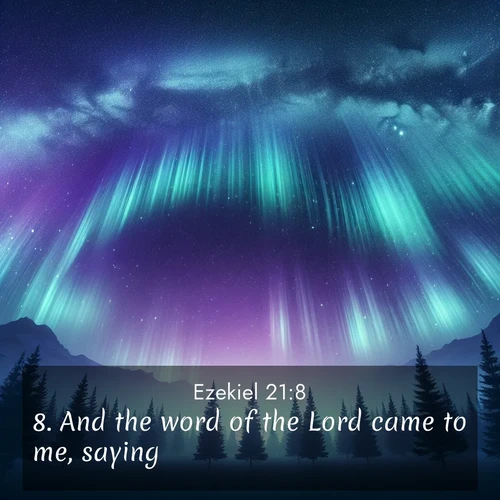 BasicEnglish Ezekiel  ; image nature: image with the bible verse :And the word of the Lord came to me, saying, ; Explore Bible verse images highlighting the beauty of spring, with vibrant flowers, butterflies, and blossoming fruit trees. These scenes evoke divine hope and renewal. Download inspiring verses like KJV Ezekiel 21:8. Current verse is overlayed with the thematic nature scene : Aurora borealis ripples like cosmic curtains. Pine trees stand sentinel beneath the light show. ; 21:8