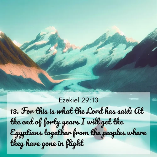 BasicEnglish Ezekiel  ; image nature: image with the bible verse :For this is what the Lord has said: At the end of forty years I will get the Egyptians together from the peoples where they have gone in flight: ; Admire our free collection of Bible verse images with beautiful landscapes like sunlit forests, rippling waters, and radiant dawns. Each verse, such as KJV Ezekiel 29:13, is ready to download and share. Current verse is overlayed with the thematic nature scene : An explorer rests beside glacier lakes. Turquoise waters mirror twin peaks. ; 29:13
