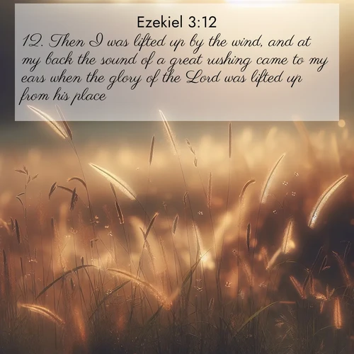 BasicEnglish Ezekiel  ; image nature: image with the bible verse :Then I was lifted up by the wind, and at my back the sound of a great rushing came to my ears when the glory of the Lord was lifted up from his place. ; Browse our library of beautiful Bible verse images, perfect for wallpapers or sharing. Each verse is paired with serene natural landscapes like misty mountains, calming beaches, and colorful sunsets. Download and enjoy verses such as KJV Ezekiel 3:12. Current verse is overlayed with the thematic nature scene : Summer heat brings out cricket songs in meadow grass. ; 3:12